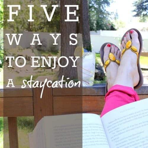 Five Ways To Enjoy A Staycation