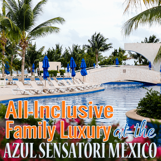 All Inclusive Family Luxury At The Azul Sensatori Mexico All Inclusive Family Luxury At The Azul Sensatori Mexico