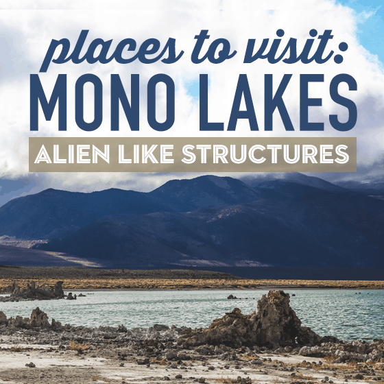 Places To Visit: Mono Lakes & Alien Like Structures