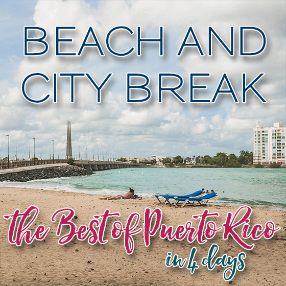 Beach And The City Break: The Best Of Puerto Rico In 4 Days