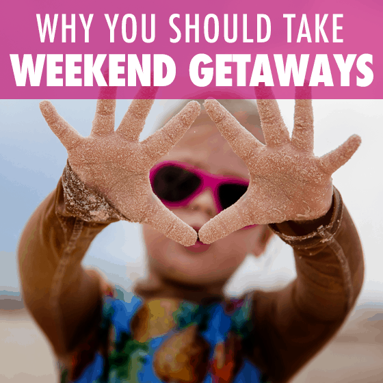 Why You Should Take Weekend Getaways