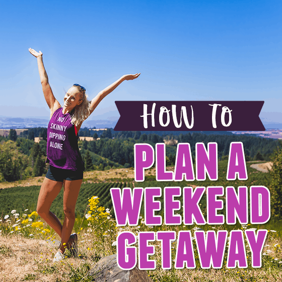 How To Plan A Weekend Getaway