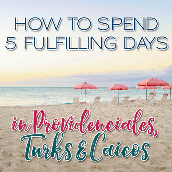 How To Spend 5 Fulfilling Days In Providenciales, Turks & Caicos