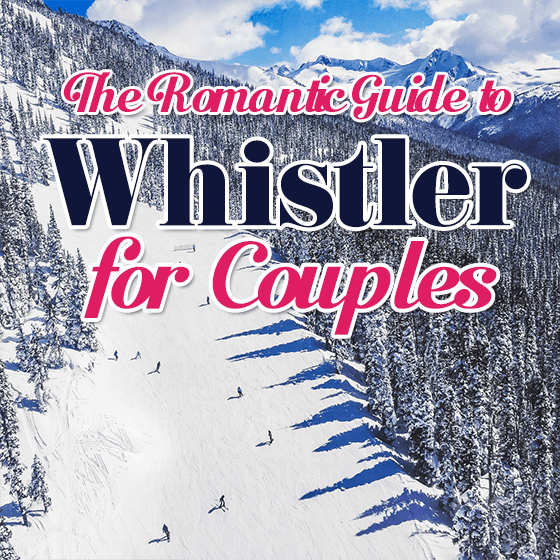 The Romantic Guide To Whistler For Couples The Romantic Guide To Whistler For Couples
