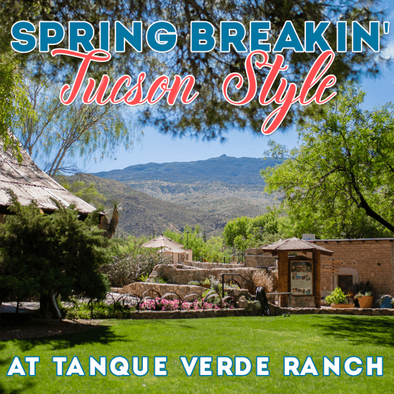 Spring Breakin’ Tucson Style At Tanque Verde Ranch Spring Breakin’ Tucson Style At Tanque Verde Ranch