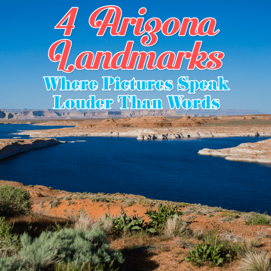 4 Arizona Landmarks Where Pictures Speak Louder Than Words
