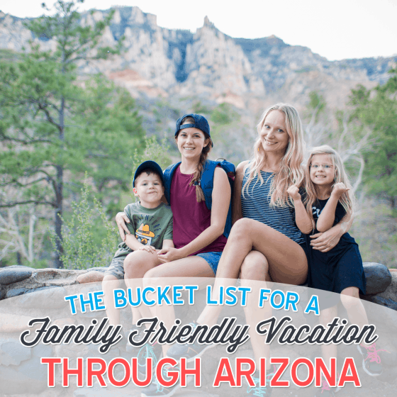 The Bucket List For A Family Friendly Vacation Through Arizona