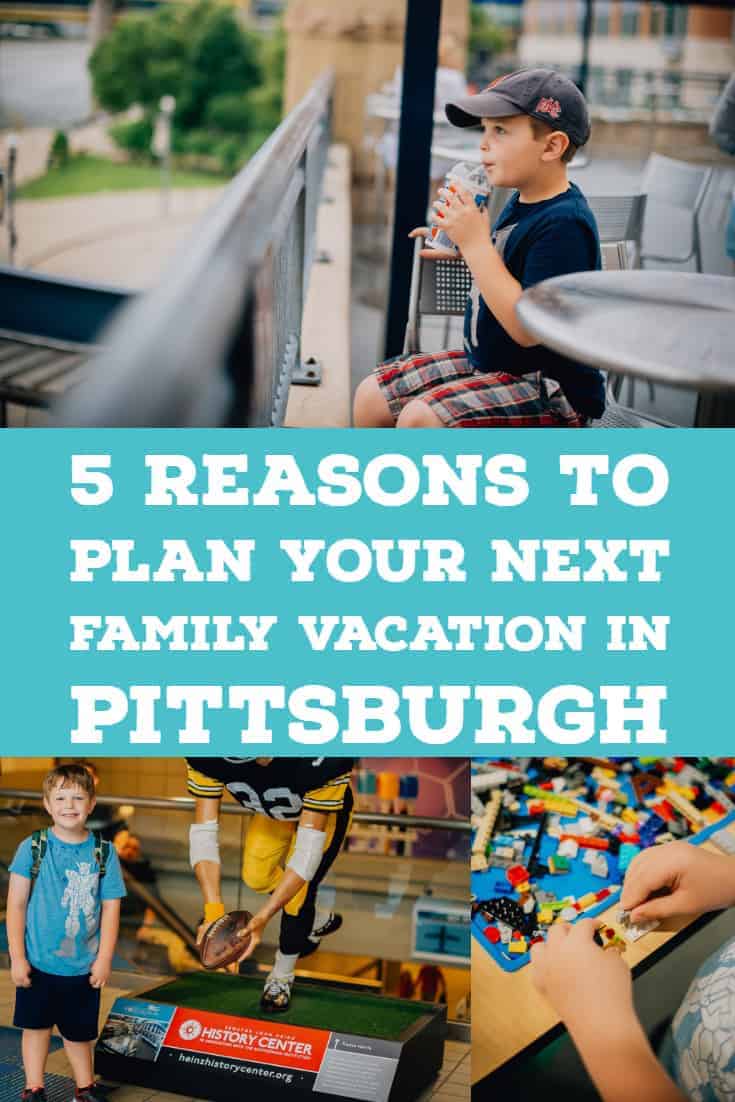 5 Reasons To Plan Your Next Family Vacation In Pittsburgh