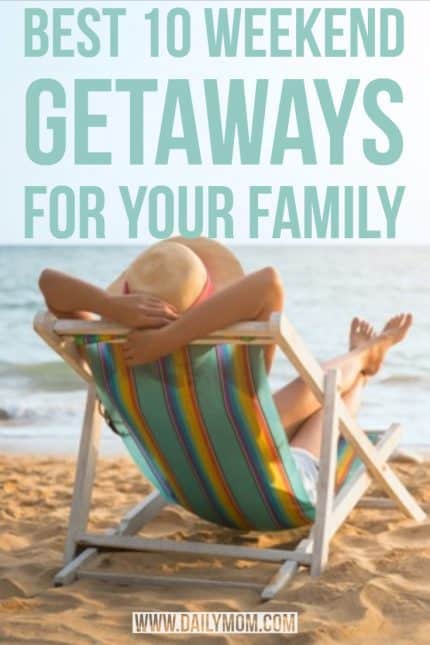 The Best 10 Weekend Getaways For Your Family